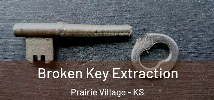 Broken Key Extraction Prairie Village - KS