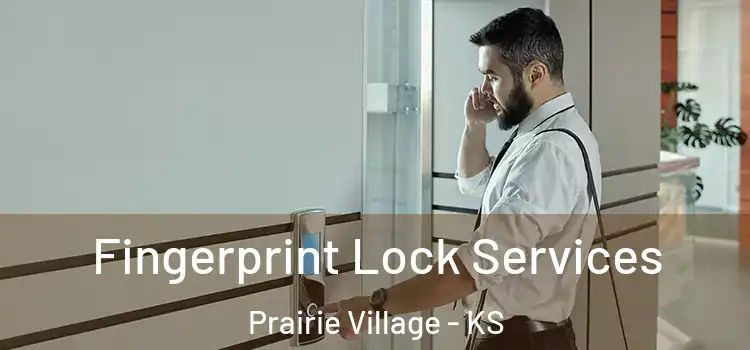  Fingerprint Lock Services Prairie Village - KS