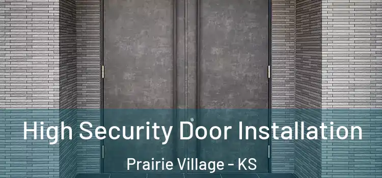 High Security Door Installation Prairie Village - KS
