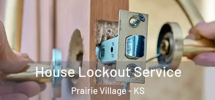  House Lockout Service Prairie Village - KS