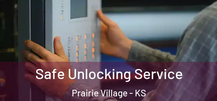 Safe Unlocking Service Prairie Village - KS